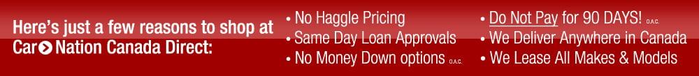 Car Nation Canada Direct No Haggle Pricing - Same Day Loan Approval - No Money Down Options - Do Not Pay for 90 Days - We Deliver anywhere in Canada - We Lease All Makes & Models